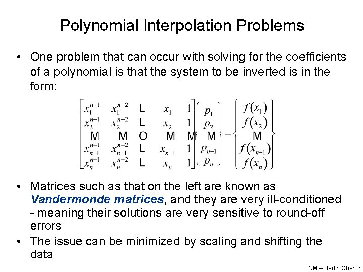 Polynomial Interpolation Problems • One problem that can occur with solving for the coefficients