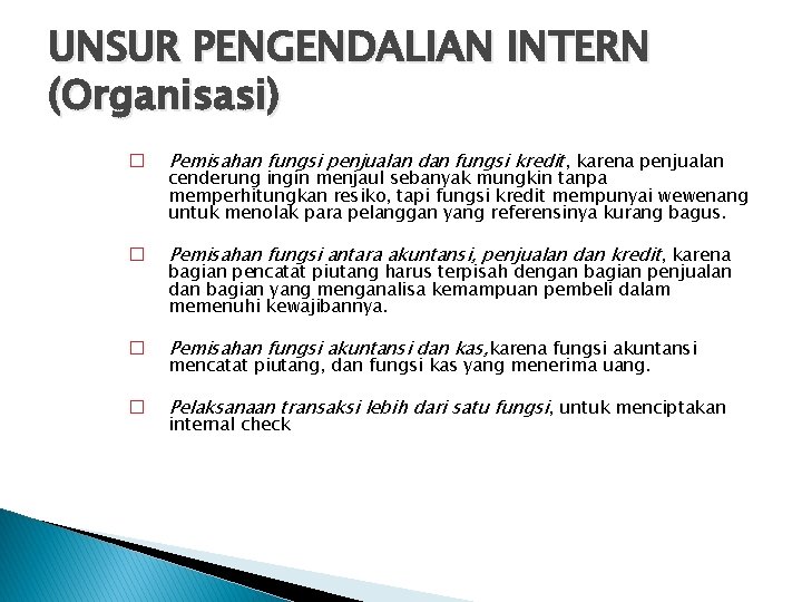 UNSUR PENGENDALIAN INTERN (Organisasi) � Pemisahan fungsi penjualan dan fungsi kredit, karena penjualan �