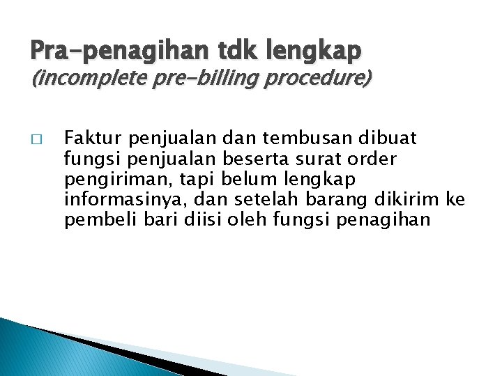 Pra-penagihan tdk lengkap (incomplete pre-billing procedure) � Faktur penjualan dan tembusan dibuat fungsi penjualan