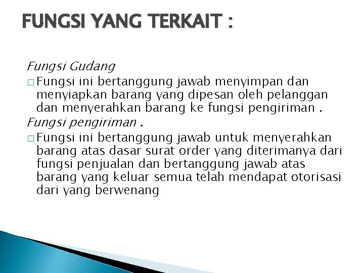 FUNGSI YANG TERKAIT : Fungsi Gudang � Fungsi ini bertanggung jawab menyimpan dan menyiapkan