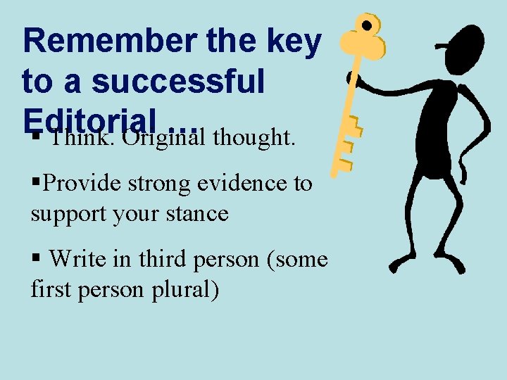 Remember the key to a successful Editorial … § Think. Original thought. §Provide strong