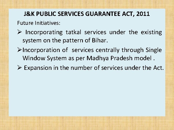 J&K PUBLIC SERVICES GUARANTEE ACT, 2011 Future Initiatives: Ø Incorporating tatkal services under the