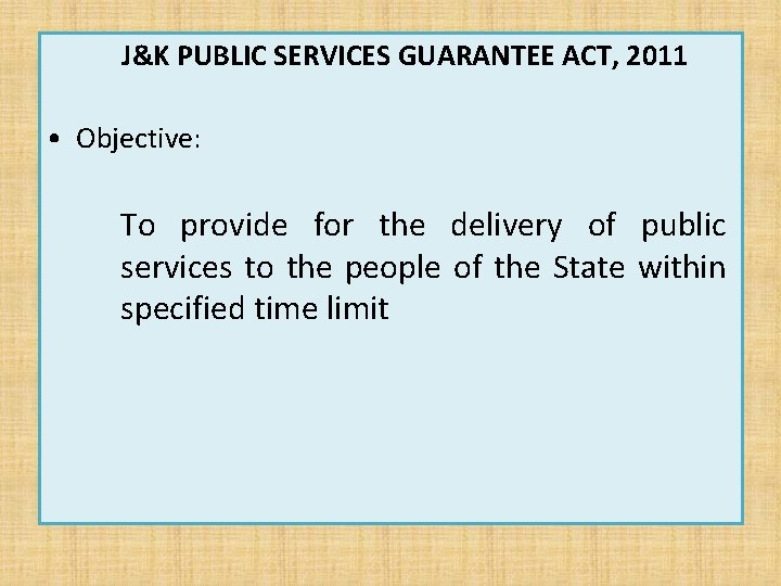J&K PUBLIC SERVICES GUARANTEE ACT, 2011 • Objective: To provide for the delivery of