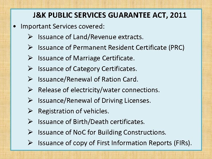 J&K PUBLIC SERVICES GUARANTEE ACT, 2011 • Important Services covered: Ø Issuance of Land/Revenue
