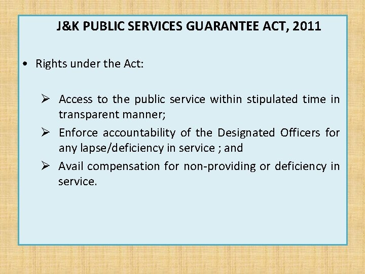 J&K PUBLIC SERVICES GUARANTEE ACT, 2011 • Rights under the Act: Ø Access to