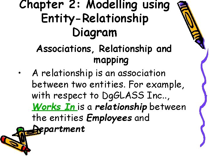 Chapter 2: Modelling using Entity-Relationship Diagram • Associations, Relationship and mapping A relationship is