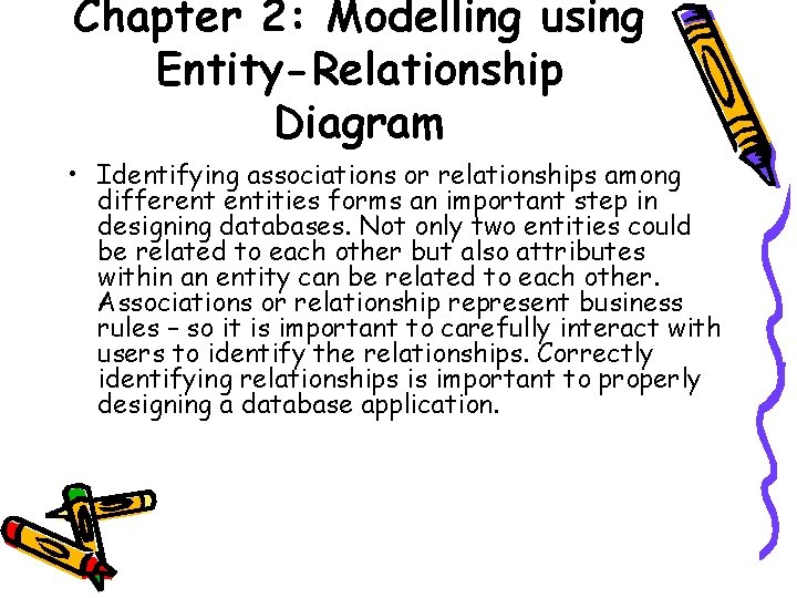 Chapter 2: Modelling using Entity-Relationship Diagram • Identifying associations or relationships among different entities