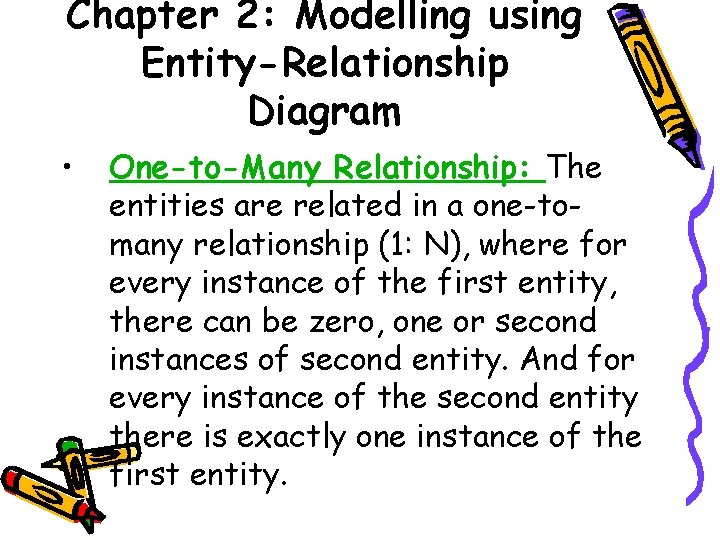 Chapter 2: Modelling using Entity-Relationship Diagram • One-to-Many Relationship: The entities are related in