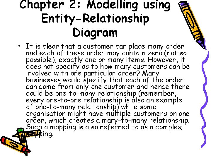 Chapter 2: Modelling using Entity-Relationship Diagram • It is clear that a customer can