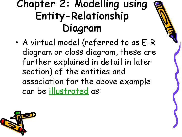 Chapter 2: Modelling using Entity-Relationship Diagram • A virtual model (referred to as E-R