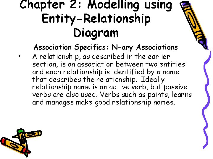 Chapter 2: Modelling using Entity-Relationship Diagram • Association Specifics: N-ary Associations A relationship, as