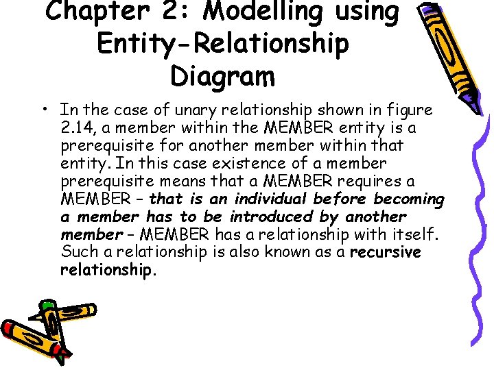 Chapter 2: Modelling using Entity-Relationship Diagram • In the case of unary relationship shown