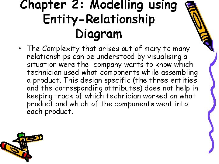 Chapter 2: Modelling using Entity-Relationship Diagram • The Complexity that arises out of many