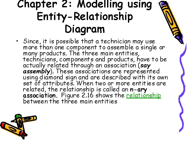 Chapter 2: Modelling using Entity-Relationship Diagram • Since, it is possible that a technician