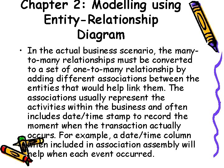 Chapter 2: Modelling using Entity-Relationship Diagram • In the actual business scenario, the manyto-many