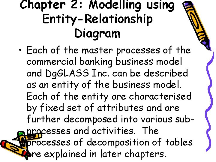 Chapter 2: Modelling using Entity-Relationship Diagram • Each of the master processes of the