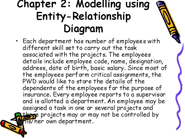 Chapter 2: Modelling using Entity-Relationship Diagram • Each department has number of employees with