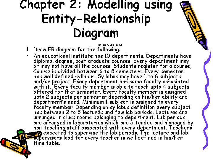 Chapter 2: Modelling using Entity-Relationship Diagram REVIEW QUESTIONS 1. Draw ER diagram for the