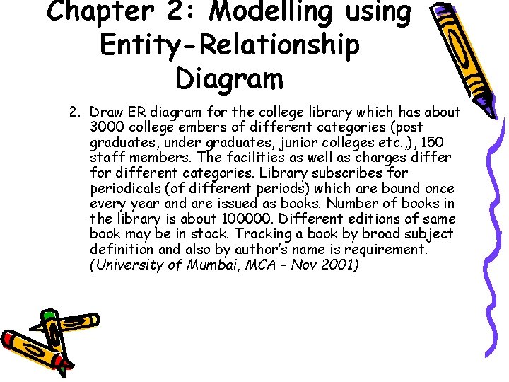 Chapter 2: Modelling using Entity-Relationship Diagram 2. Draw ER diagram for the college library
