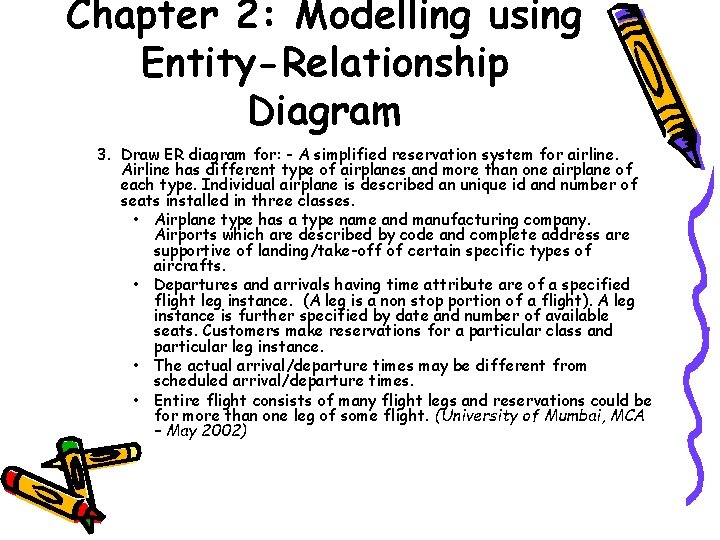 Chapter 2: Modelling using Entity-Relationship Diagram 3. Draw ER diagram for: - A simplified