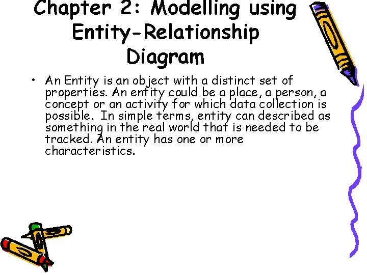 Chapter 2: Modelling using Entity-Relationship Diagram • An Entity is an object with a