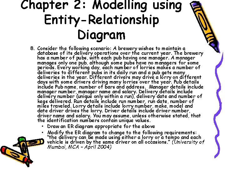 Chapter 2: Modelling using Entity-Relationship Diagram 8. Consider the following scenario: A brewery wishes