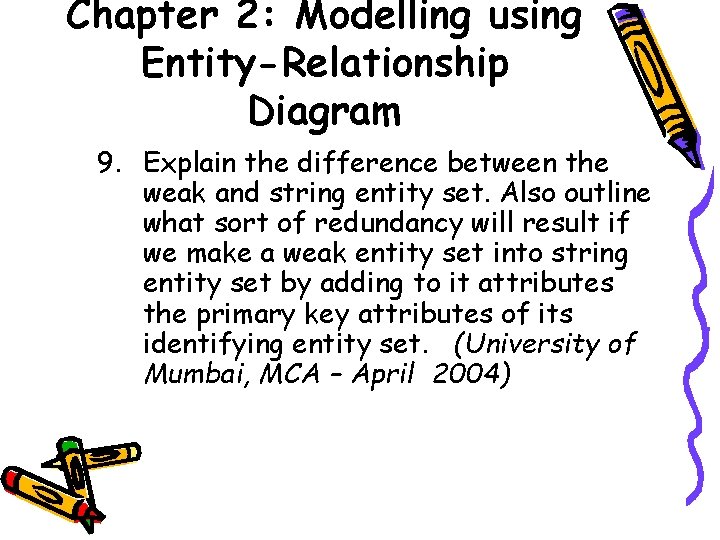 Chapter 2: Modelling using Entity-Relationship Diagram 9. Explain the difference between the weak and