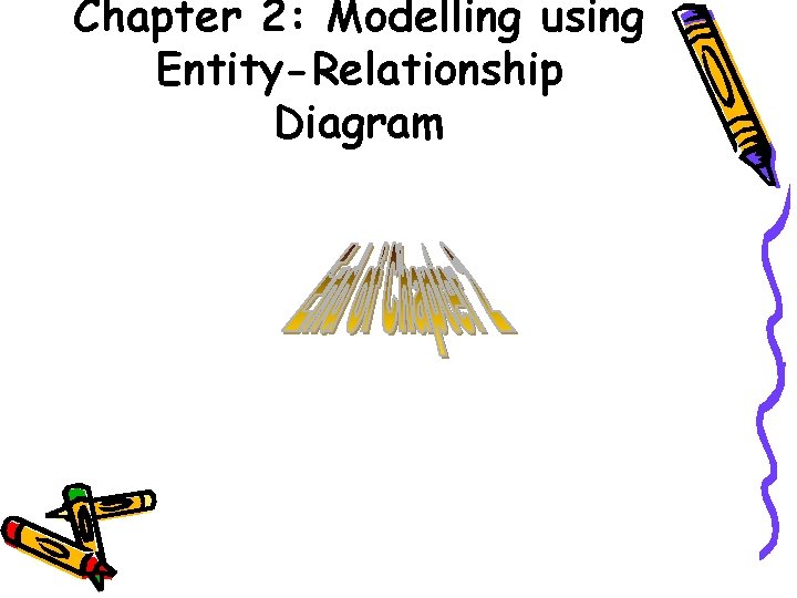 Chapter 2: Modelling using Entity-Relationship Diagram 