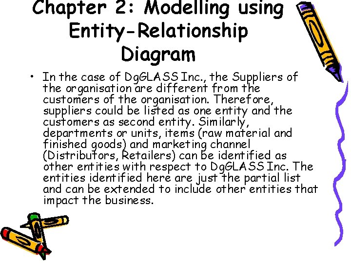 Chapter 2: Modelling using Entity-Relationship Diagram • In the case of Dg. GLASS Inc.