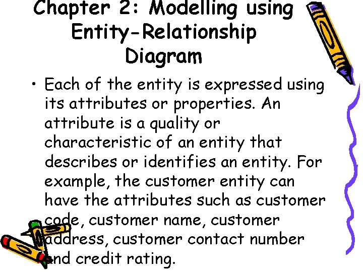Chapter 2: Modelling using Entity-Relationship Diagram • Each of the entity is expressed using