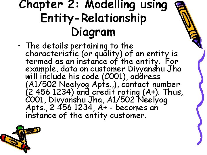 Chapter 2: Modelling using Entity-Relationship Diagram • The details pertaining to the characteristic (or