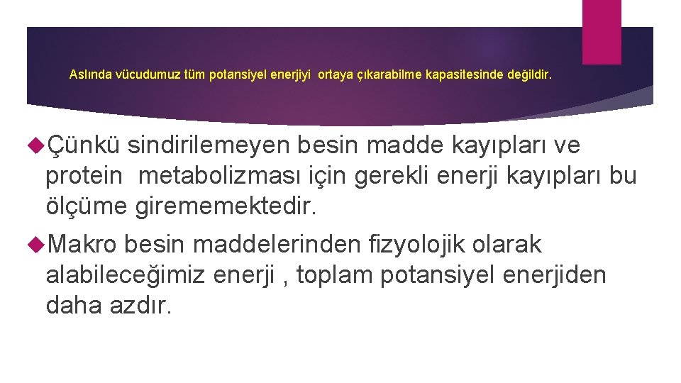 Aslında vücudumuz tüm potansiyel enerjiyi ortaya çıkarabilme kapasitesinde değildir. Çünkü sindirilemeyen besin madde kayıpları