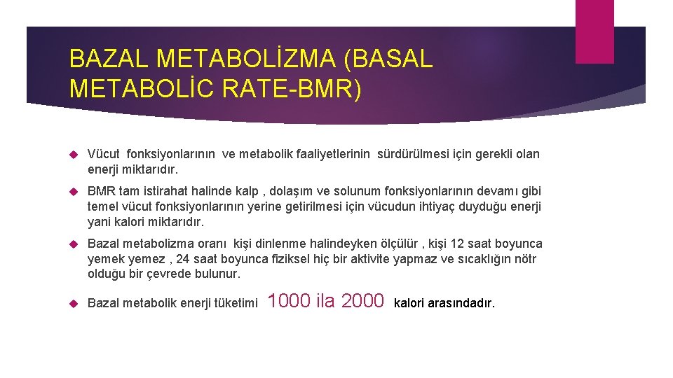 BAZAL METABOLİZMA (BASAL METABOLİC RATE-BMR) Vücut fonksiyonlarının ve metabolik faaliyetlerinin sürdürülmesi için gerekli olan