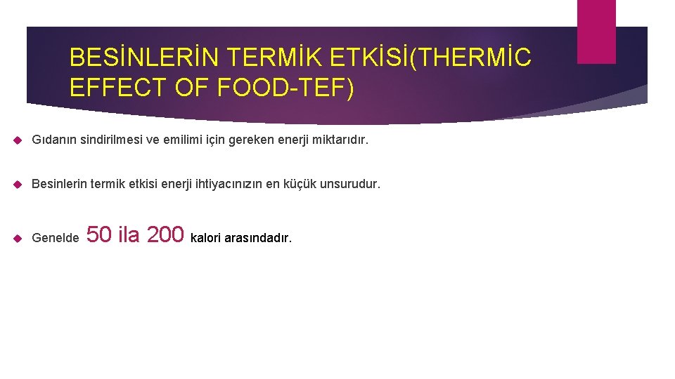 BESİNLERİN TERMİK ETKİSİ(THERMİC EFFECT OF FOOD-TEF) Gıdanın sindirilmesi ve emilimi için gereken enerji miktarıdır.