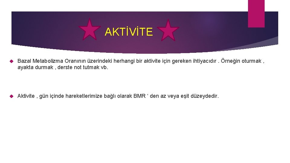 AKTİVİTE Bazal Metabolizma Oranının üzerindeki herhangi bir aktivite için gereken ihtiyacıdır. Örneğin oturmak ,