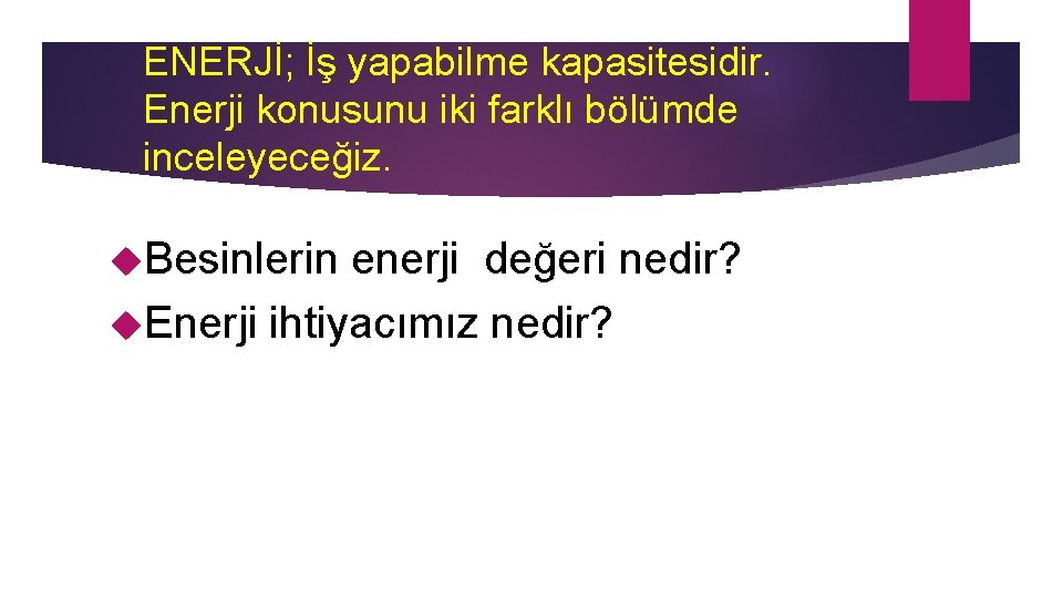 ENERJİ; İş yapabilme kapasitesidir. Enerji konusunu iki farklı bölümde inceleyeceğiz. Besinlerin enerji değeri nedir?