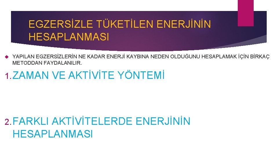 EGZERSİZLE TÜKETİLEN ENERJİNİN HESAPLANMASI YAPILAN EGZERSİZLERİN NE KADAR ENERJİ KAYBINA NEDEN OLDUĞUNU HESAPLAMAK İÇİN