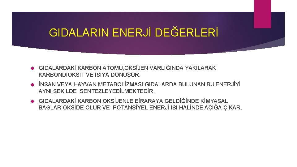 GIDALARIN ENERJİ DEĞERLERİ GIDALARDAKİ KARBON ATOMU, OKSİJEN VARLIĞINDA YAKILARAK KARBONDİOKSİT VE ISIYA DÖNÜŞÜR. İNSAN