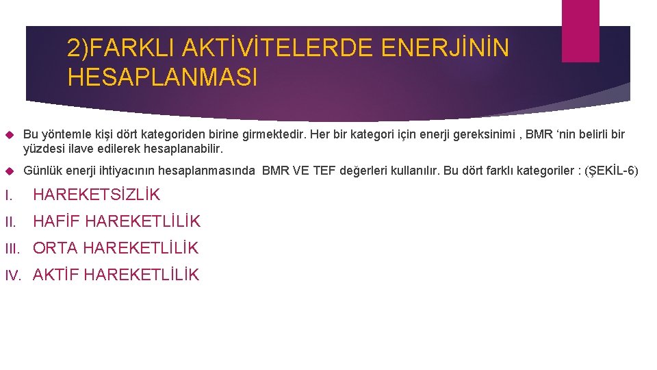 2)FARKLI AKTİVİTELERDE ENERJİNİN HESAPLANMASI Bu yöntemle kişi dört kategoriden birine girmektedir. Her bir kategori