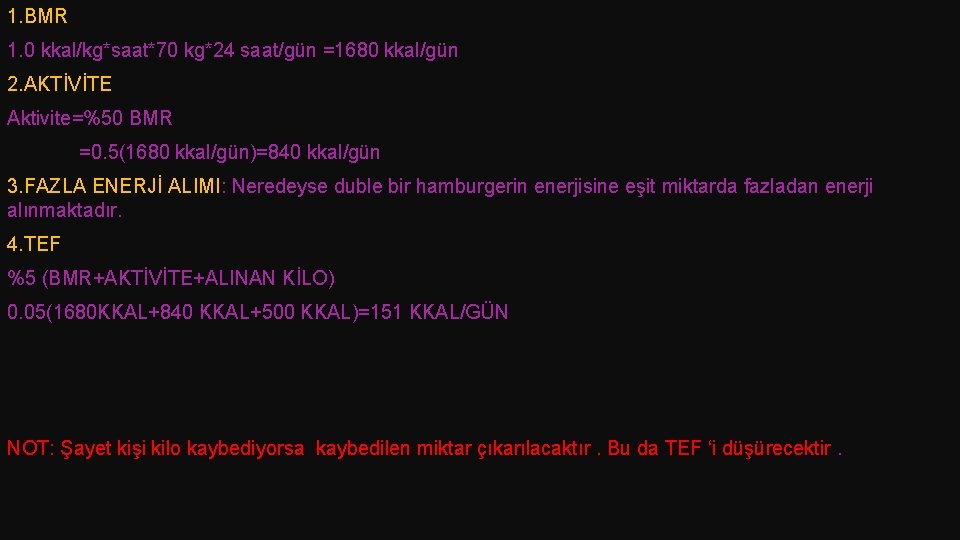 1. BMR 1. 0 kkal/kg*saat*70 kg*24 saat/gün =1680 kkal/gün 2. AKTİVİTE Aktivite=%50 BMR =0.