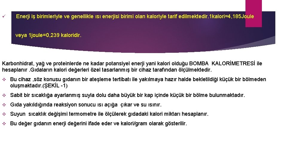 ü Enerji iş birimleriyle ve genellikle ısı enerjisi birimi olan kaloriyle tarif edilmektedir. 1