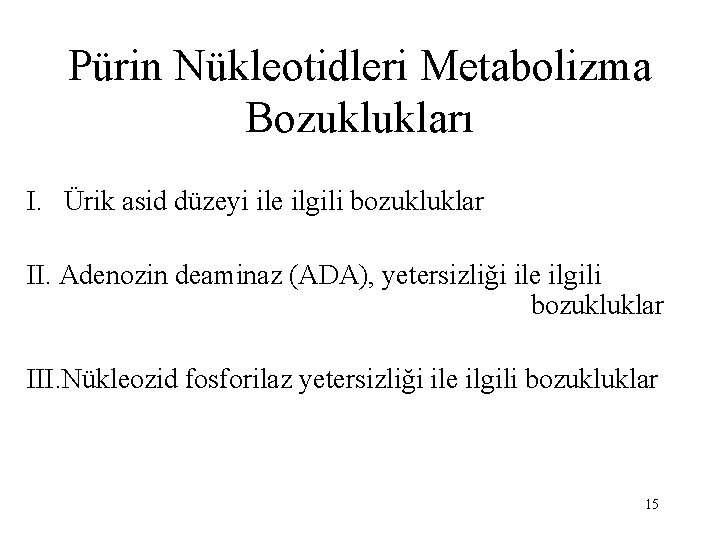 Pürin Nükleotidleri Metabolizma Bozuklukları I. Ürik asid düzeyi ile ilgili bozukluklar II. Adenozin deaminaz