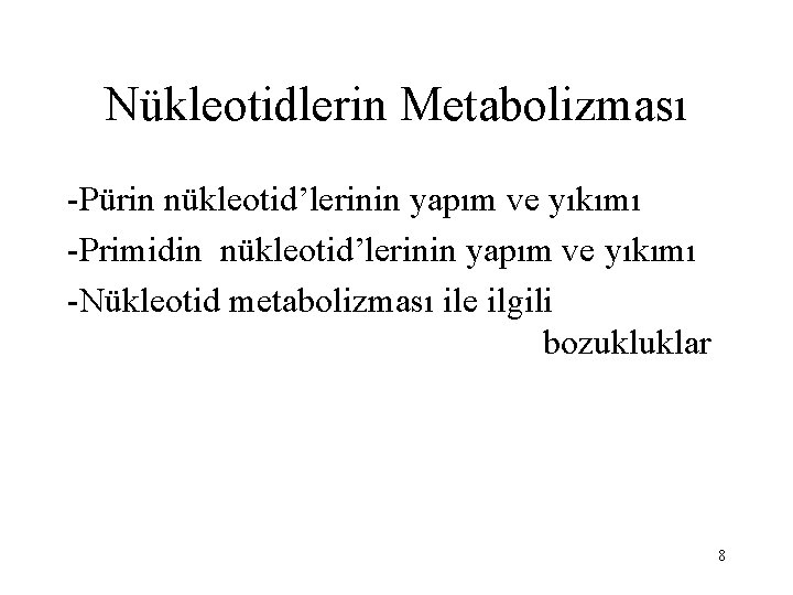 Nükleotidlerin Metabolizması -Pürin nükleotid’lerinin yapım ve yıkımı -Primidin nükleotid’lerinin yapım ve yıkımı -Nükleotid metabolizması
