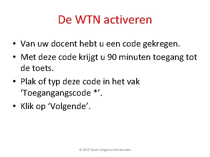 De WTN activeren • Van uw docent hebt u een code gekregen. • Met