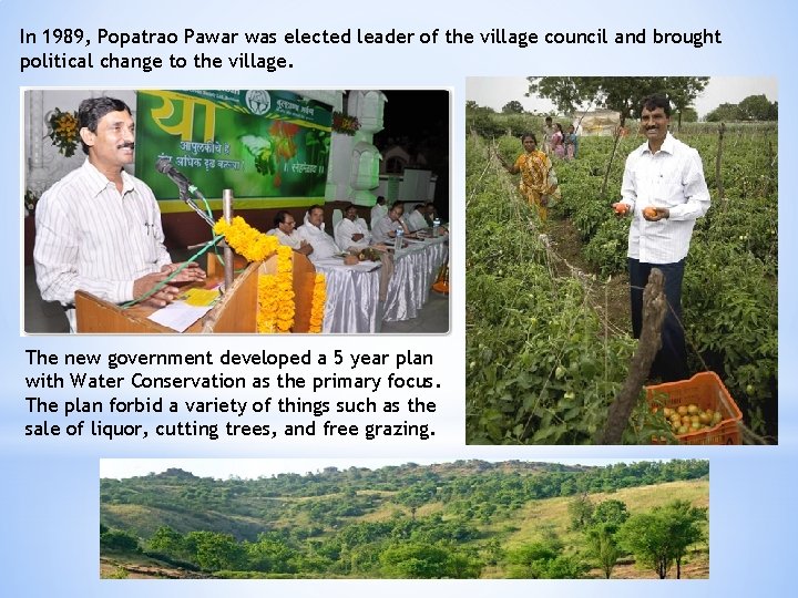 In 1989, Popatrao Pawar was elected leader of the village council and brought political