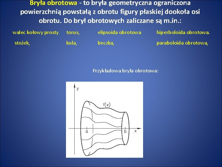 Bryła obrotowa - to bryła geometryczna ograniczona powierzchnią powstałą z obrotu figury płaskiej dookoła