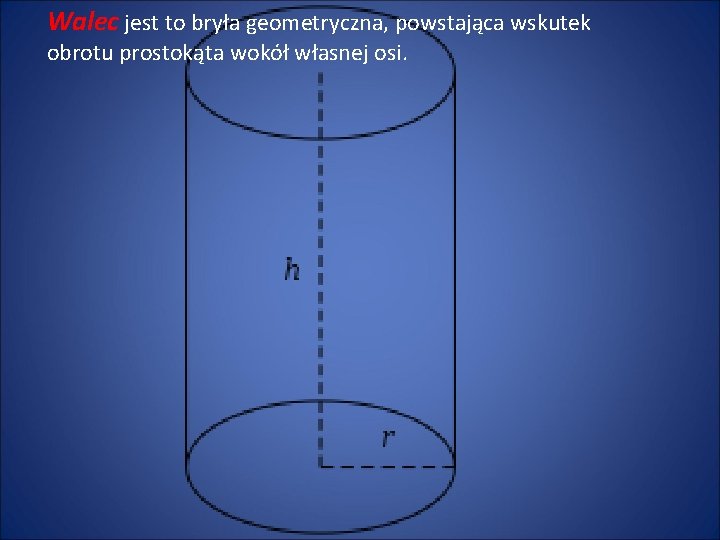 Walec jest to bryła geometryczna, powstająca wskutek obrotu prostokąta wokół własnej osi. 