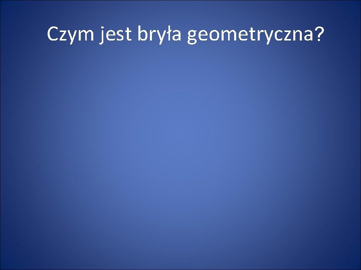 Czym jest bryła geometryczna? 