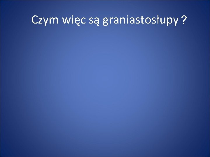 Czym więc są graniastosłupy ? 