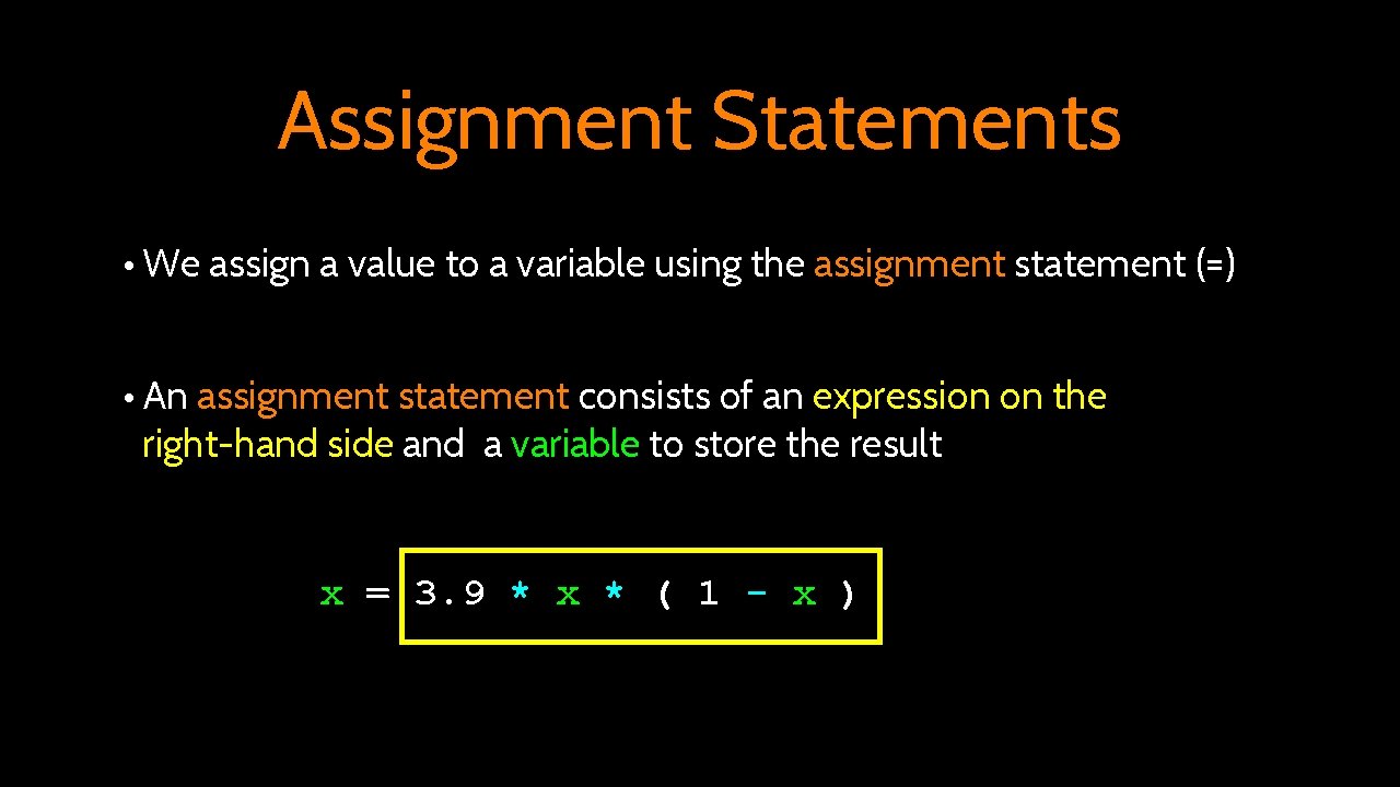 Assignment Statements • We assign a value to a variable using the assignment statement